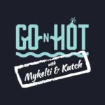 Go-N-Hot with Mykelti & Kutch